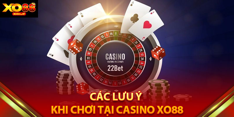 Các Lưu Ý Khi Chơi Tại Casino XO88