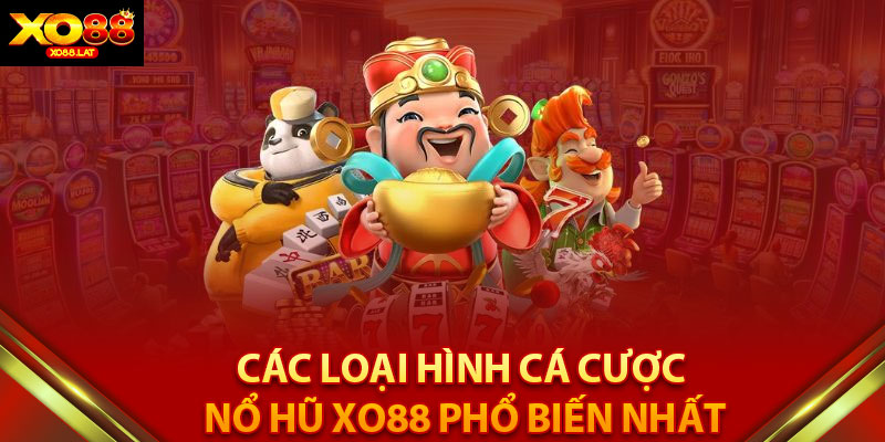 Các loại hình cá cược nổ hũ XO88 phổ biến nhất