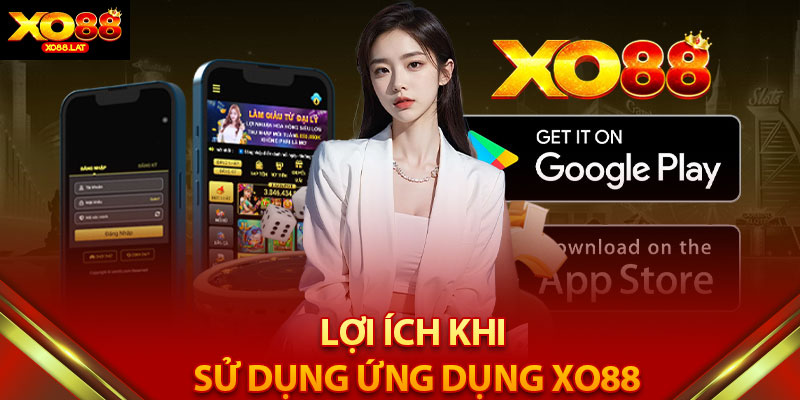 Lợi Ích Khi Sử Dụng Ứng Dụng XO88