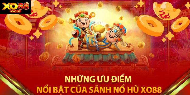 Những ưu điểm nổi bật của sảnh nổ hũ XO88