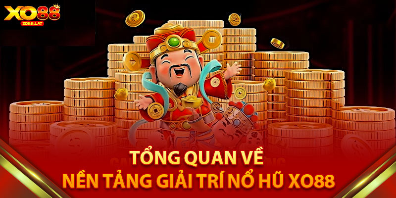 Tổng quan về nền tảng giải trí nổ hũ XO88