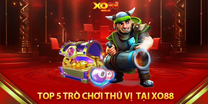 Top 5 trò chơi thú vị không nên bỏ lỡ tại XO88