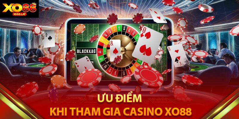 Ưu Điểm Khi Tham Gia Casino XO88